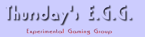 Thursday's E.G.G. - Experimental Gaming Group